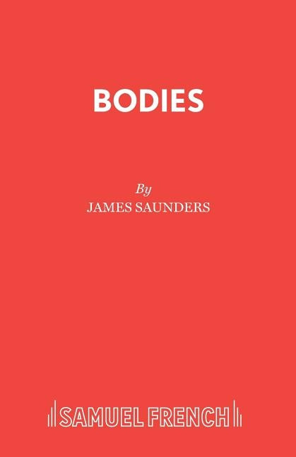 Bodies: A Play by Saunders, James