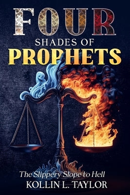 FOUR Shades of Prophets: The Slippery Slope to Hell by Taylor, Kollin L.