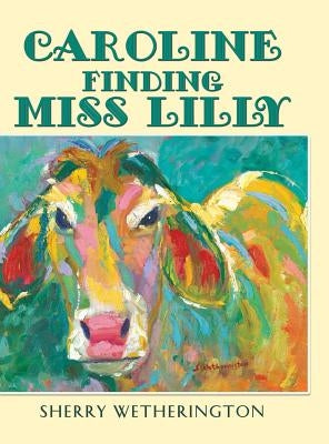 Caroline Finding Miss Lilly by Wetherington, Sherry