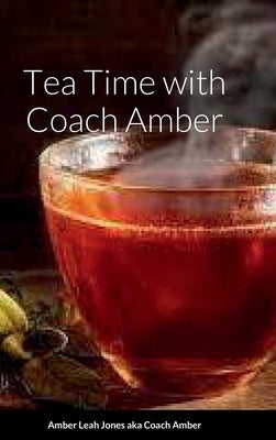 Tea Time with Coach Amber by Jones, Amber Leah
