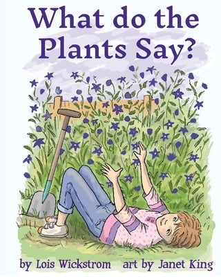 What Do the Plants Say? (paperback 8x10) by Wickstrom, Lois