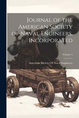 Journal of the American Society of Naval Engineers, Incorporated; Volume 2 by American Society of Naval Engineers