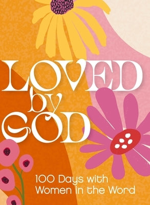 Loved by God: 100 Days with Women in the Word by Zondervan