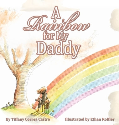 A Rainbow for My Daddy by Correa Castro, Tiffany D.