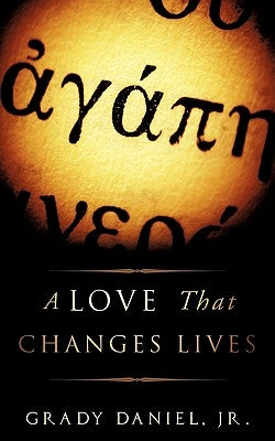 A Love That Changes Lives by Daniel, Grady, Jr.
