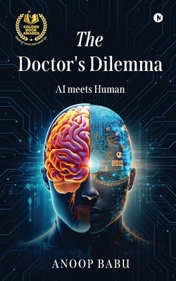 The Doctor's Dilemma: AI meets Human by Anoop Babu