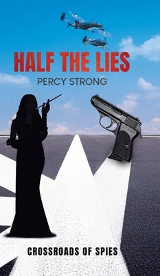 Half the Lies: Crossroads of Spies by Strong, Percy