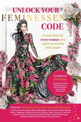 Unlock Your Feminessence Code: A must read for every woman who wants to reclaim their power by Moore, Shar