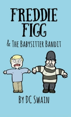 Freddie Figg & the Babysitter Bandit by Swain, DC