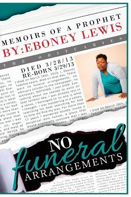 No Funeral Arrangements: Memoirs of a Prophet by Lewis, Eboney