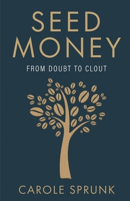 Seed Money: From Doubt to Clout by Sprunk, Carole
