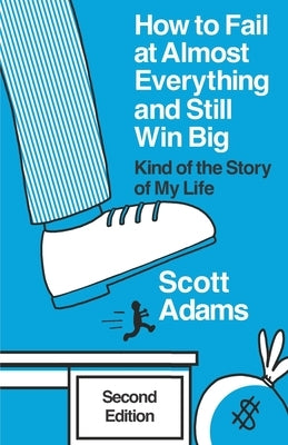 How to Fail at Almost Everything and Still Win Big: Kind of the Story of My Life by Lisec, Joshua