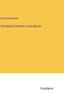 The Medical Student's Vade Mecum by Mendenhall, George