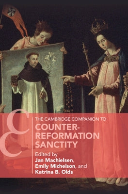 The Cambridge Companion to Counter-Reformation Sanctity by Machielsen, Jan