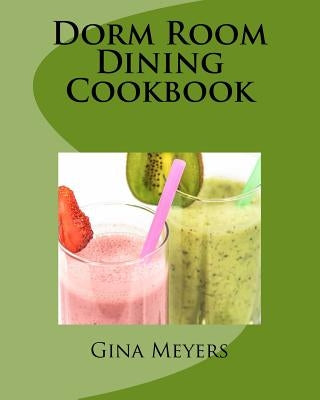Dorm Room Dining Cookbook by Meyers, Gina