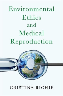 Environmental Ethics and Medical Reproduction by Richie, Cristina