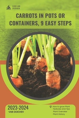 Carrots in Pots or Containers, 9 Easy Steps: Guide and overview by Doichev, Van