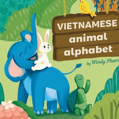 Vietnamese Animal Alphabet: Learn Vietnamese. First Vietnamese-English Book for Bilingual Kids: Animal Alphabet by Pham, Windy