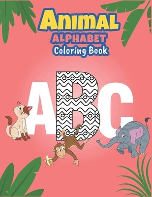 Animal alphabet coloring book: ABC & Animals coloring book Fun with Letters, Colors, Animals: Big Activity Workbook for Toddlers & Kids. by Books, Mimiz