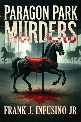 The Paragon Park Murders by Infusino, Frank J., Jr.