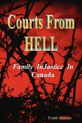 Courts From Hell - Family InJustice in Canada by Simons, Frank