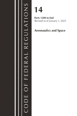 Code of Federal Regulations, Title 14 Aeronautics and Space 1200-End, Revised as of January 1, 2023 by Office of the Federal Register (U S )