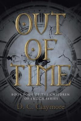 Out of Time: Book Four of the Children of Enoch Series by D. C. Claymore