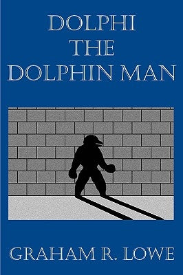 Dolphi the Dolphin Man by Lowe, Graham R.
