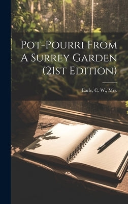 Pot-pourri From A Surrey Garden (21st Edition) by Earle, C. W.