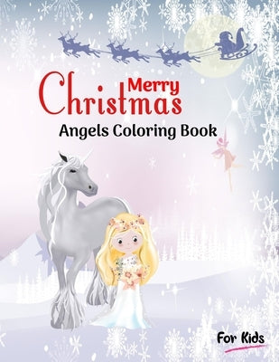 Merry Christmas Angels Coloring Book for Kids: Christmas Coloring Book for Holiday Gift for Kids ages under 5, 4-8, Teens and Older Kids by Publication, Hallo World