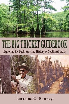 The Big Thicket Guidebook: Exploring the Backroads and History of Southeast Texas by Bonney, Lorraine G.