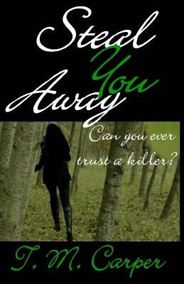 Steal You Away by Carper, T. M.