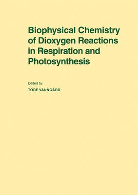 Biophysical Chemistry of Dioxygen Reactions in Respiration and Photosynthesis: Proceedings of the Nobel Conference Held at Fiskebackskil, Sweden, 1 4 by V. Nng Rd, Tore
