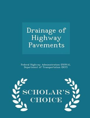 Drainage of Highway Pavements - Scholar's Choice Edition by Federal Highway Administration (Fhwa), D
