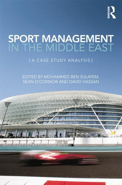 Sport Management in the Middle East: A Case Study Analysis by Sulayem, Mohammed Ben