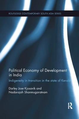Political Economy of Development in India: Indigeneity in Transition in the State of Kerala by Kjosavik, Darley