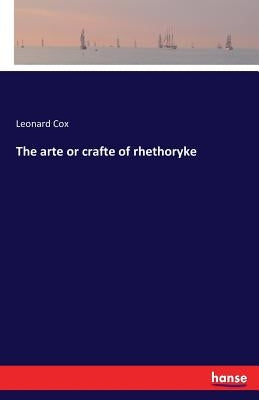 The arte or crafte of rhethoryke by Cox, Leonard