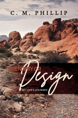 Serendipity or Design: My Life's Journey by Phillip, C. M.