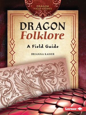 Dragon Folklore: A Field Guide by Kaiser, Brianna