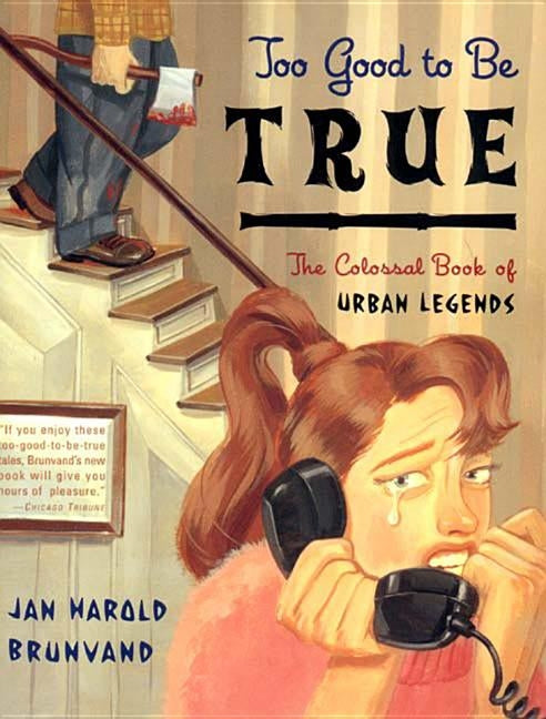 Too Good to Be True: The Colossal Book of Urban Legends ((2001)) by Brunvand, Jan Harold
