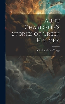 Aunt Charlotte's Stories of Greek History by Yonge, Charlotte Mary