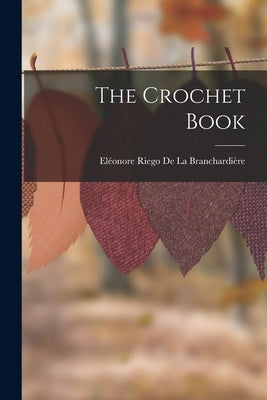 The Crochet Book by de la Branchardière, Eléonore Riego