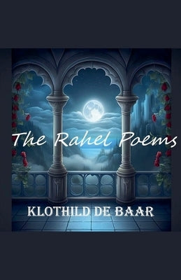 The Rahel Poems by De Baar, Klothild