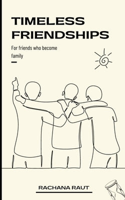 Timeless Friendships by Raut, Rachana