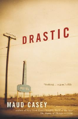 Drastic: Stories by Casey, Maud