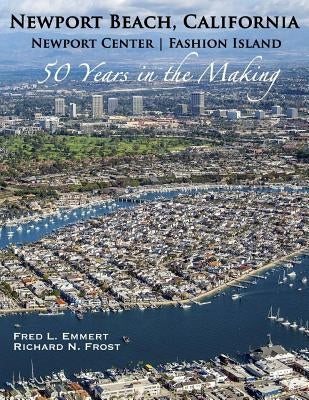 Newport Beach, California - Newport Center Fashion Island - 50 Years in the Making by Frost, Richard N.