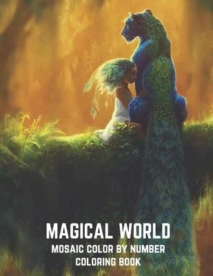 Magical World Mosaic Color By Number Coloring Book: An Adult Mosaic Coloring Book with Mythical Fantasy Creatures, Beautiful Warrior Women, and Epic F by Publishing House, Blue Sea