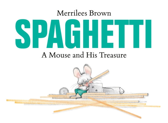 Spaghetti: A Mouse and His Treasure by Brown, Merrilees
