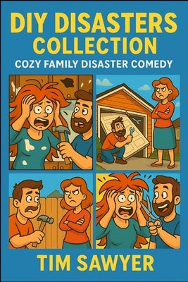 DIY Disasters Collection: Cozy Family Disaster Comedy by Sawyer, Tim