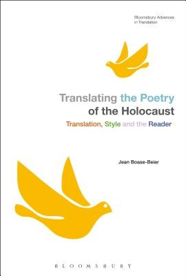 Translating the Poetry of the Holocaust: Translation, Style and the Reader by Boase-Beier, Jean